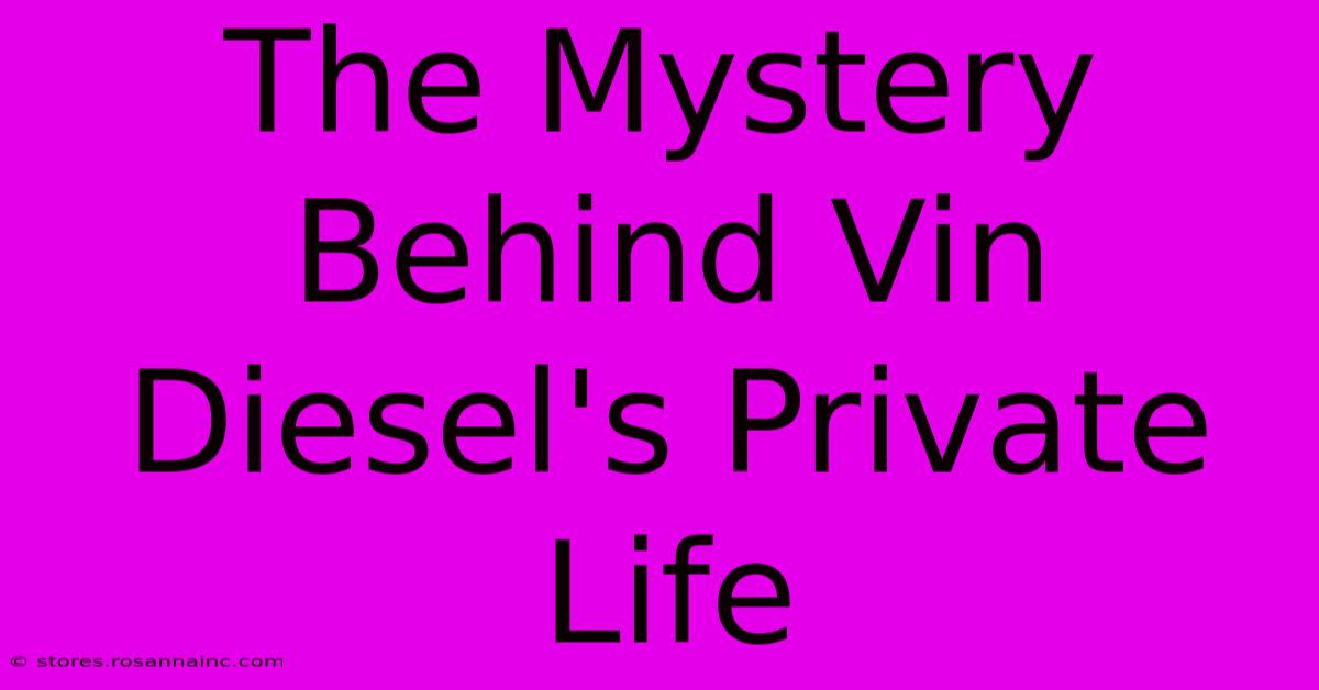 The Mystery Behind Vin Diesel's Private Life