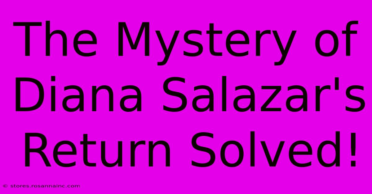 The Mystery Of Diana Salazar's Return Solved!