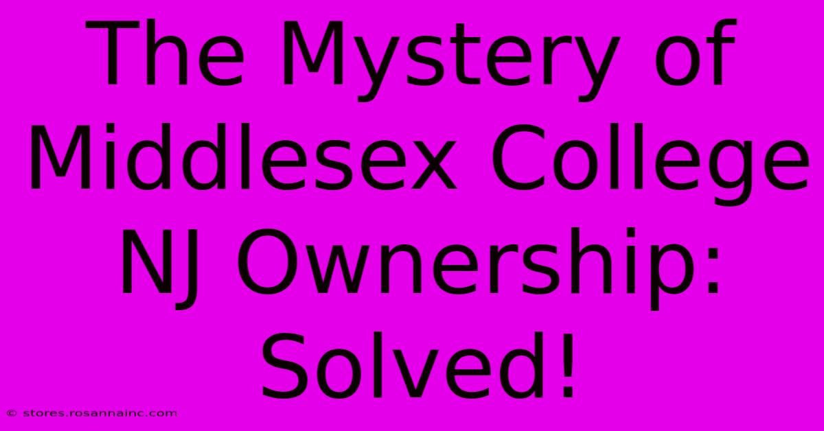 The Mystery Of Middlesex College NJ Ownership: Solved!