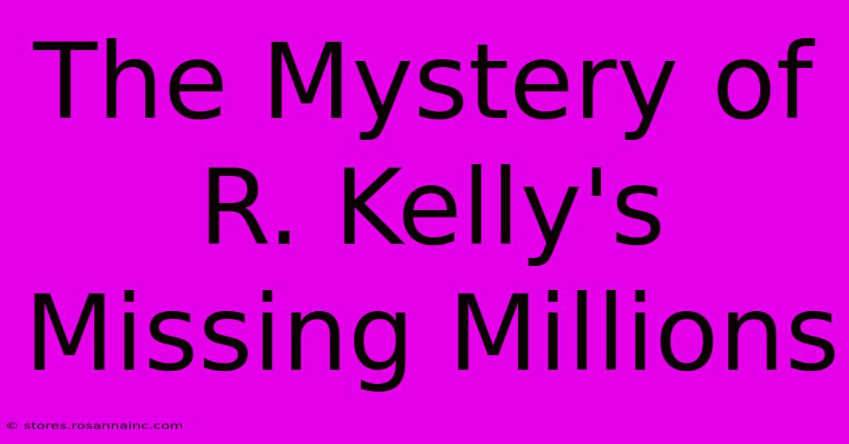 The Mystery Of R. Kelly's Missing Millions