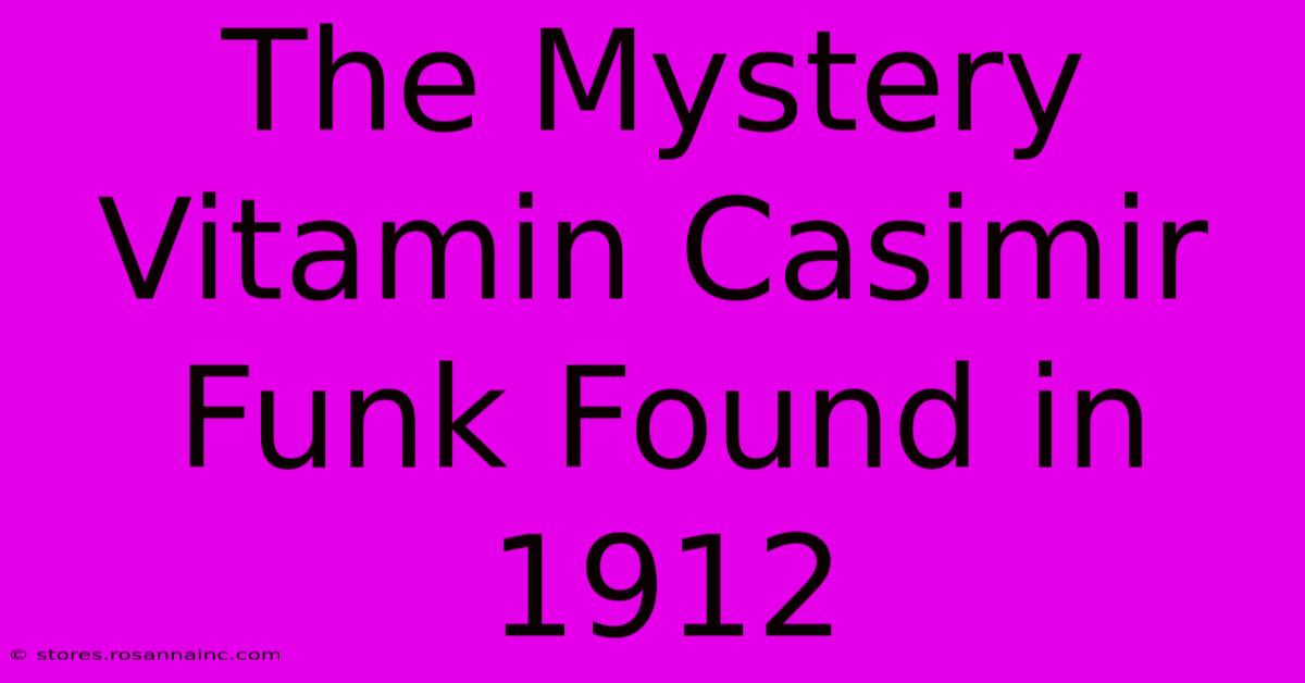 The Mystery Vitamin Casimir Funk Found In 1912