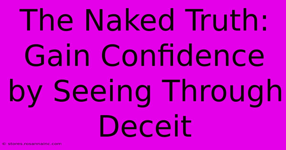 The Naked Truth:  Gain Confidence By Seeing Through Deceit