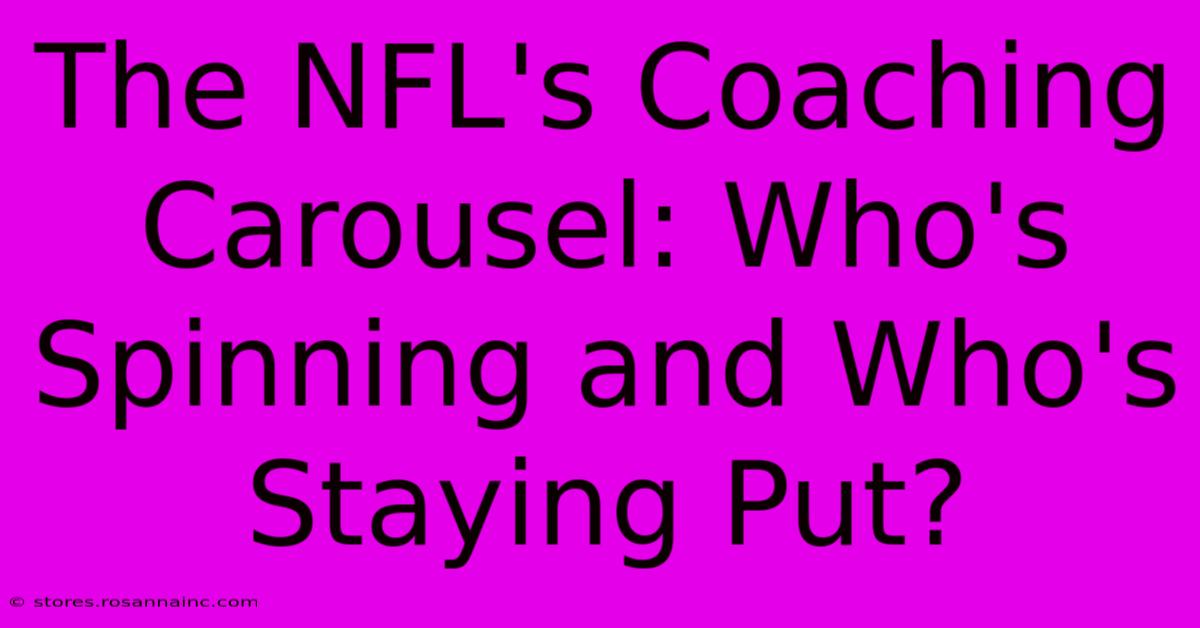 The NFL's Coaching Carousel: Who's Spinning And Who's Staying Put?