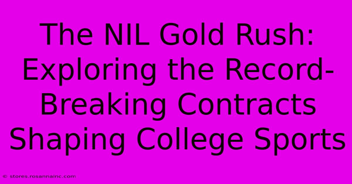 The NIL Gold Rush: Exploring The Record-Breaking Contracts Shaping College Sports