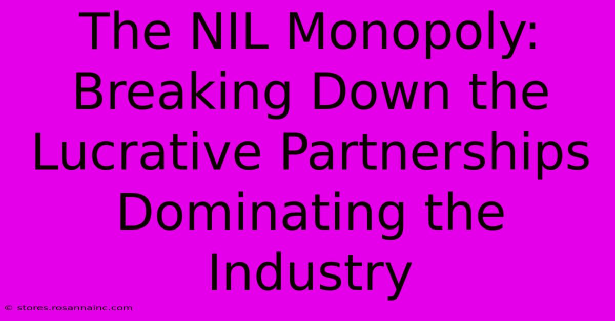 The NIL Monopoly: Breaking Down The Lucrative Partnerships Dominating The Industry