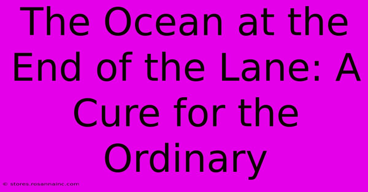 The Ocean At The End Of The Lane: A Cure For The Ordinary