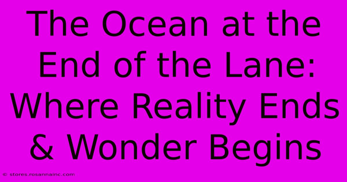 The Ocean At The End Of The Lane: Where Reality Ends & Wonder Begins