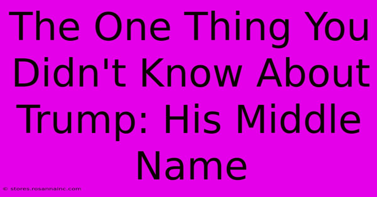 The One Thing You Didn't Know About Trump: His Middle Name