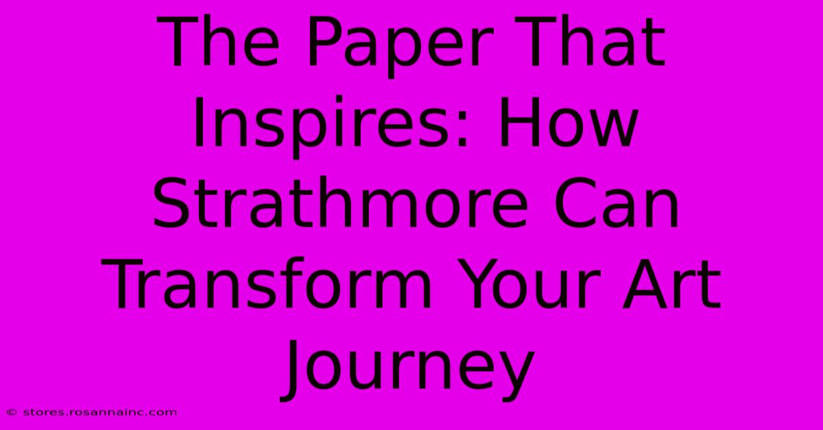 The Paper That Inspires: How Strathmore Can Transform Your Art Journey