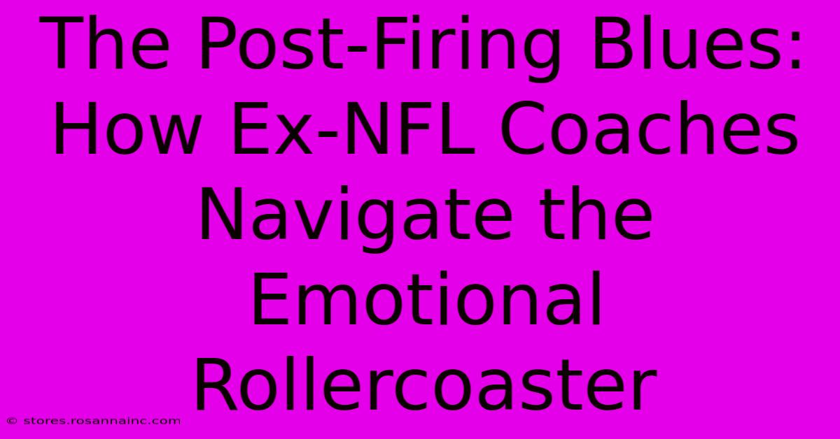 The Post-Firing Blues: How Ex-NFL Coaches Navigate The Emotional Rollercoaster