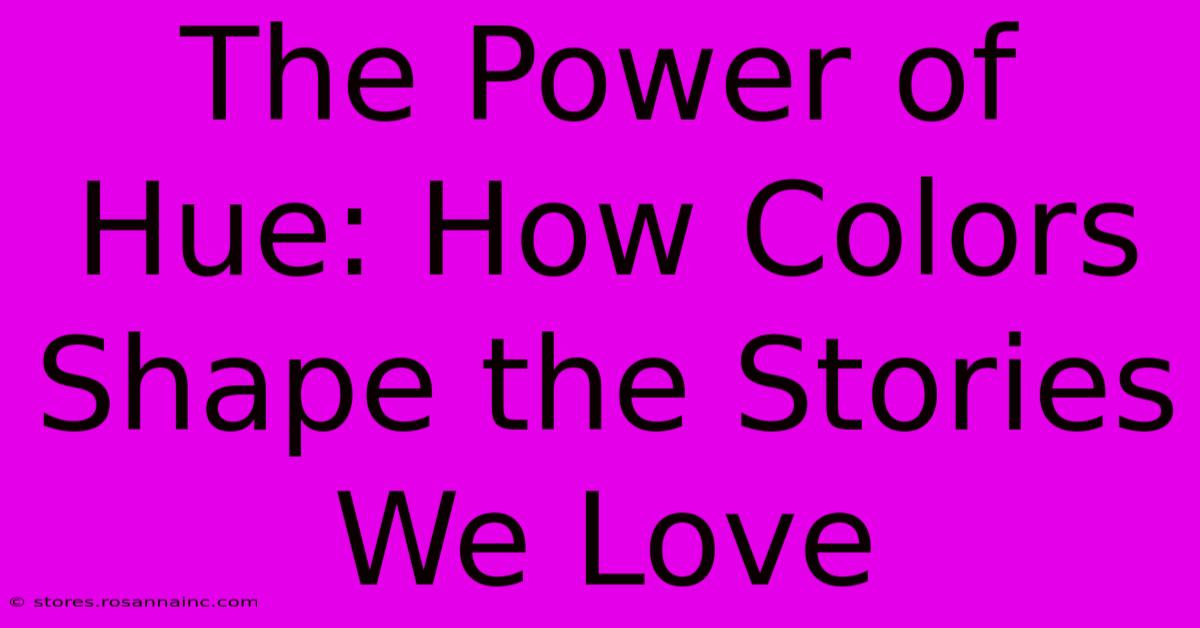 The Power Of Hue: How Colors Shape The Stories We Love