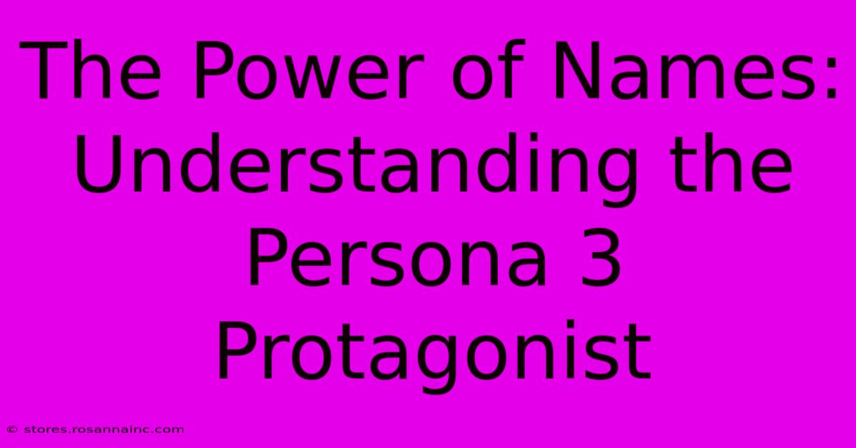 The Power Of Names: Understanding The Persona 3 Protagonist