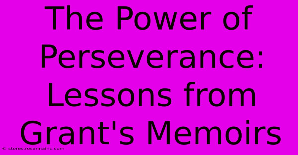 The Power Of Perseverance: Lessons From Grant's Memoirs