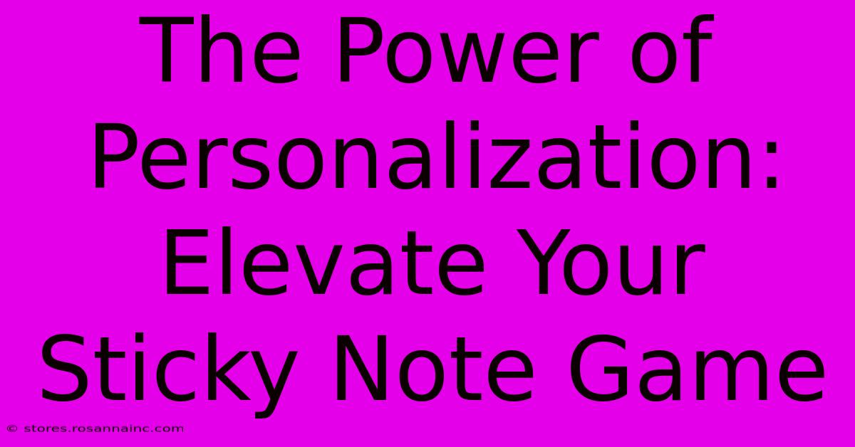 The Power Of Personalization: Elevate Your Sticky Note Game