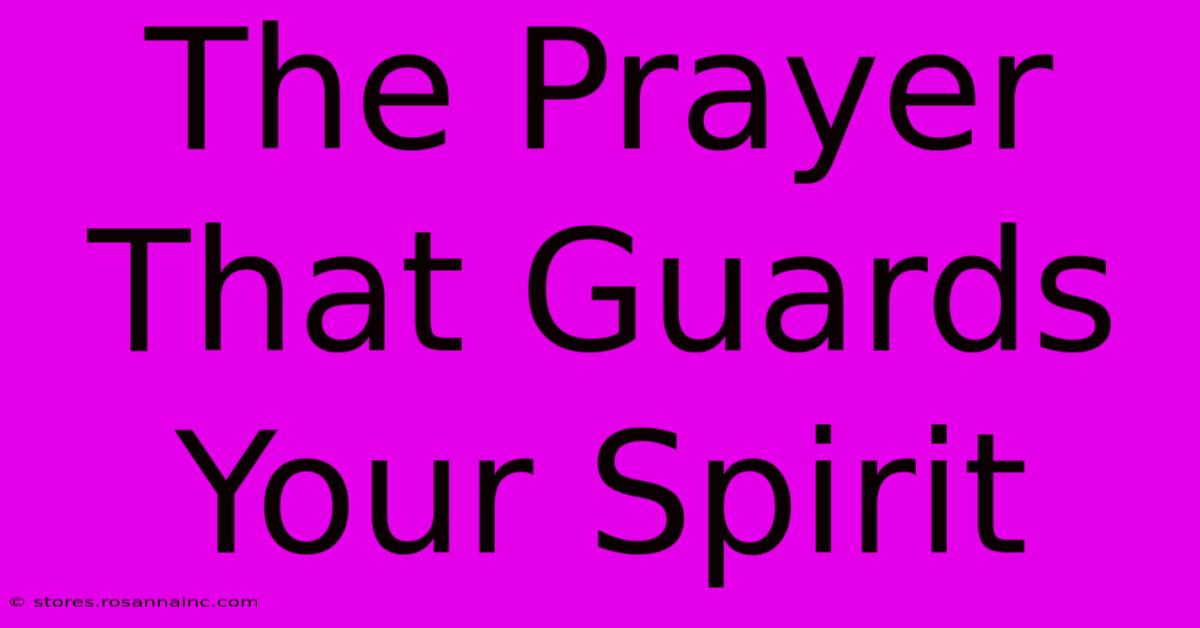 The Prayer That Guards Your Spirit