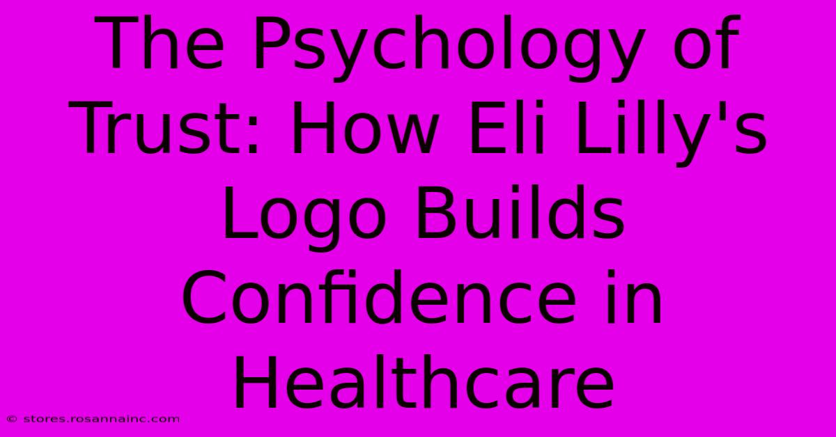 The Psychology Of Trust: How Eli Lilly's Logo Builds Confidence In Healthcare