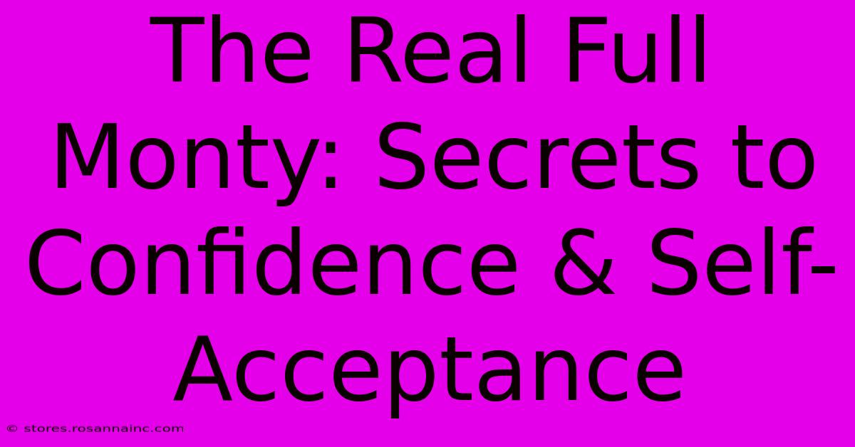 The Real Full Monty: Secrets To Confidence & Self-Acceptance