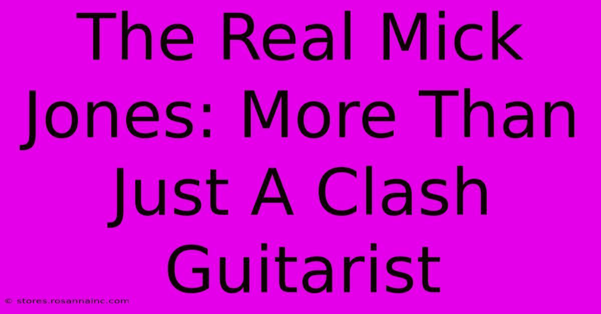 The Real Mick Jones: More Than Just A Clash Guitarist