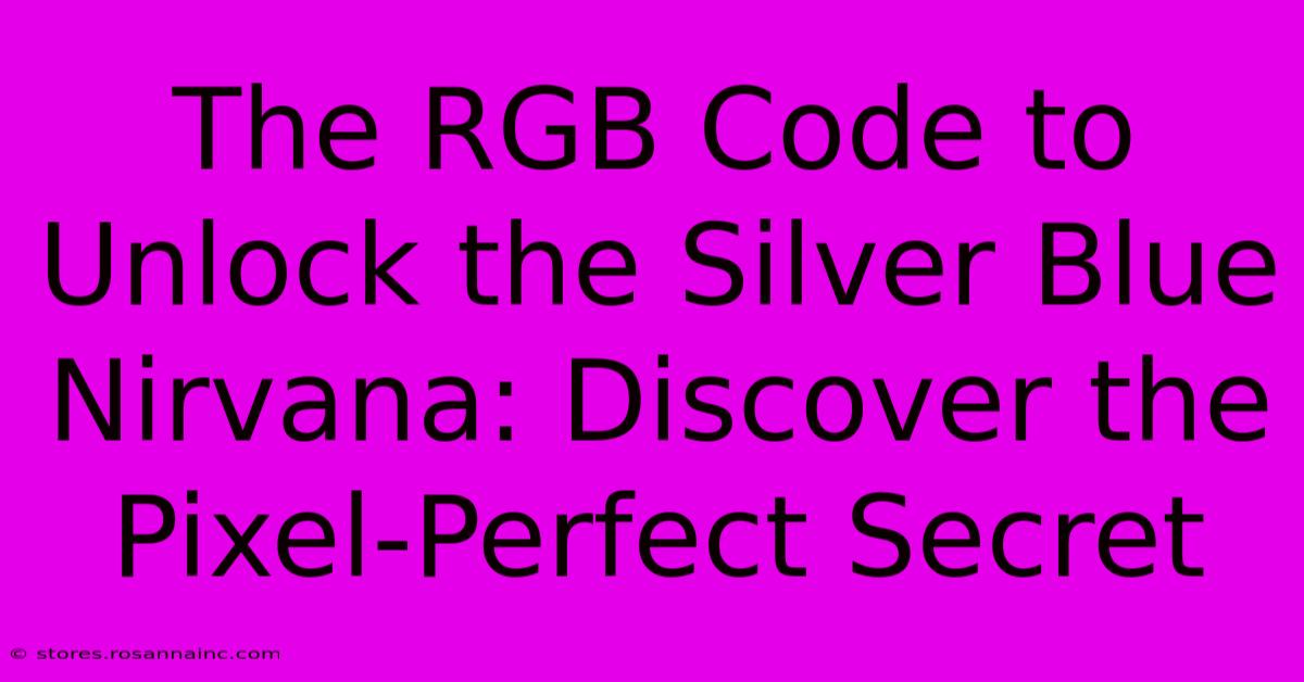 The RGB Code To Unlock The Silver Blue Nirvana: Discover The Pixel-Perfect Secret