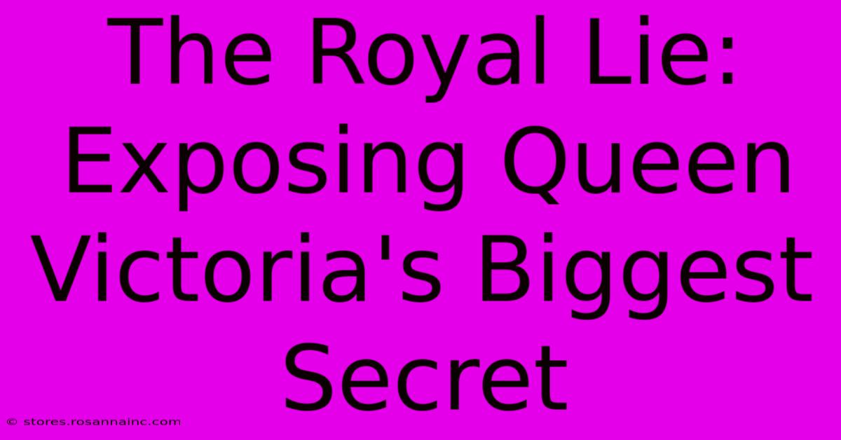 The Royal Lie: Exposing Queen Victoria's Biggest Secret