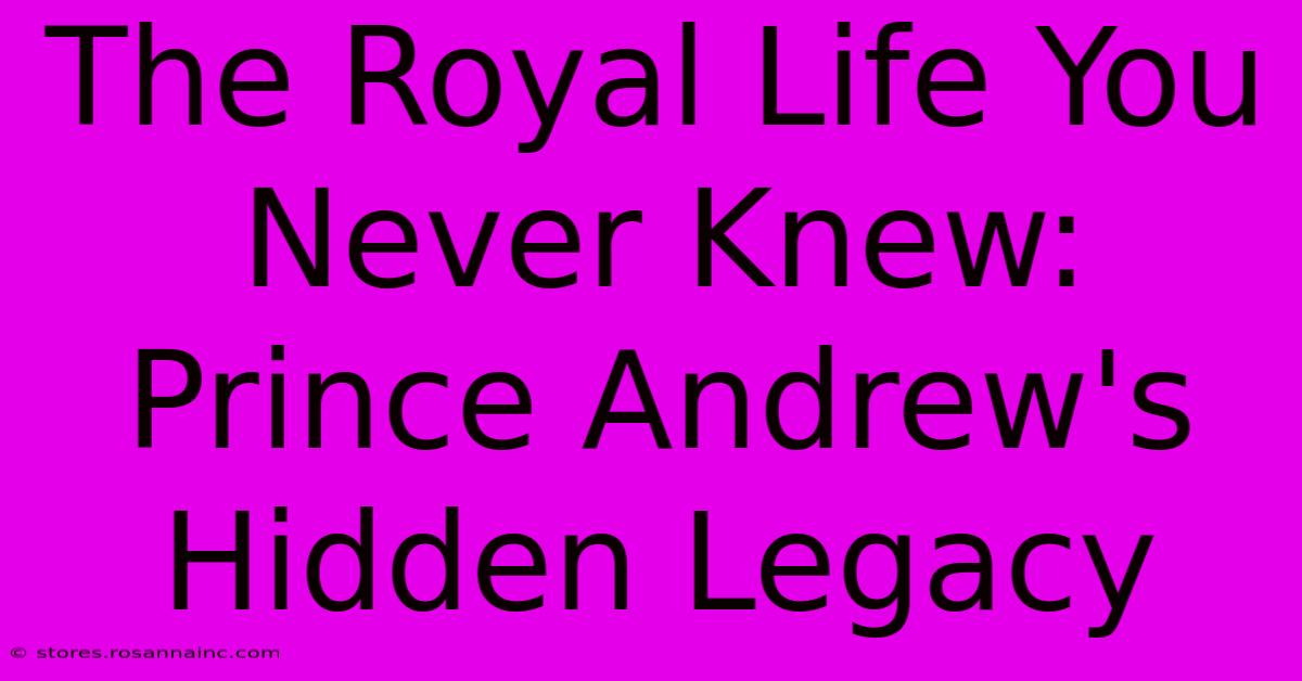 The Royal Life You Never Knew: Prince Andrew's Hidden Legacy