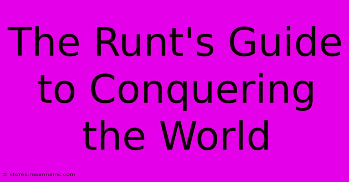 The Runt's Guide To Conquering The World