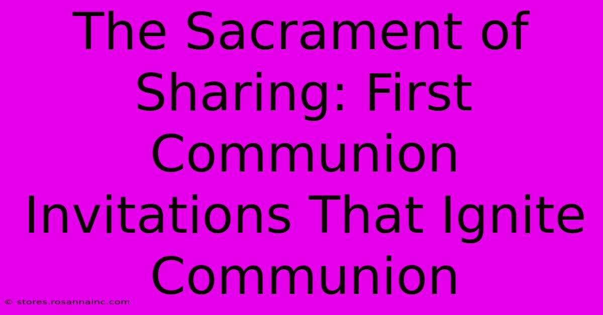 The Sacrament Of Sharing: First Communion Invitations That Ignite Communion