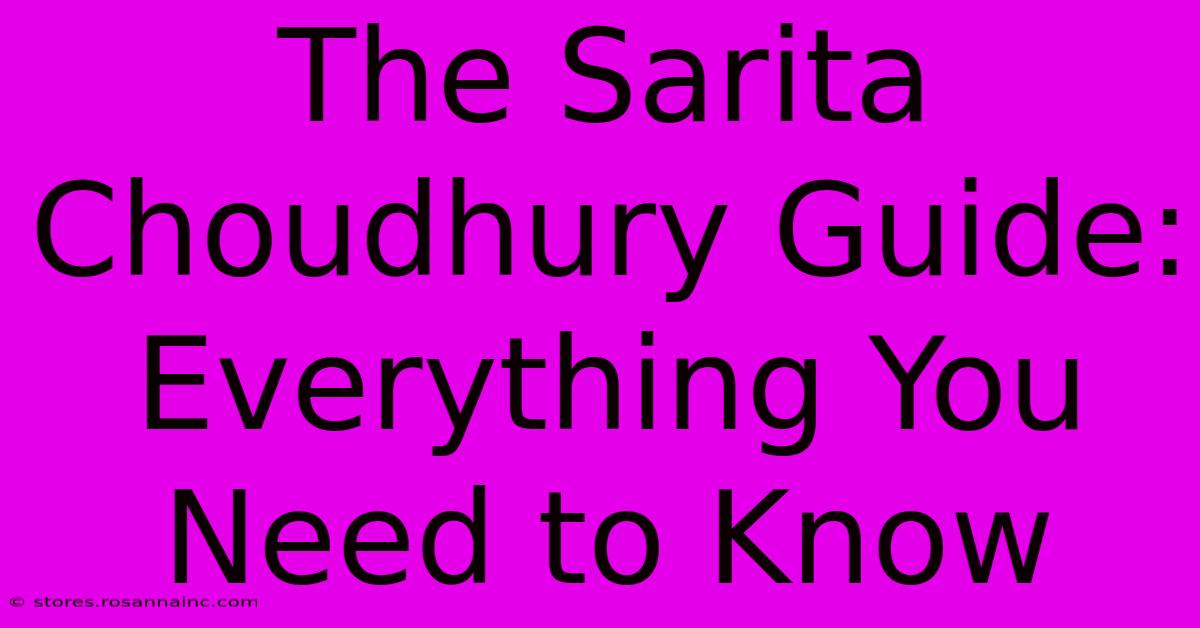 The Sarita Choudhury Guide: Everything You Need To Know