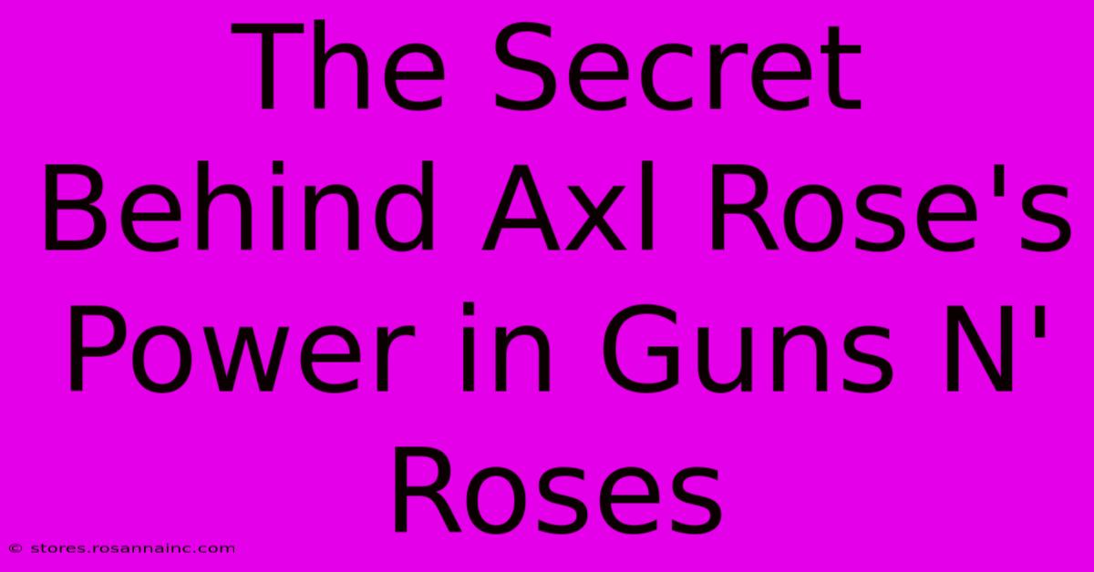 The Secret Behind Axl Rose's Power In Guns N' Roses