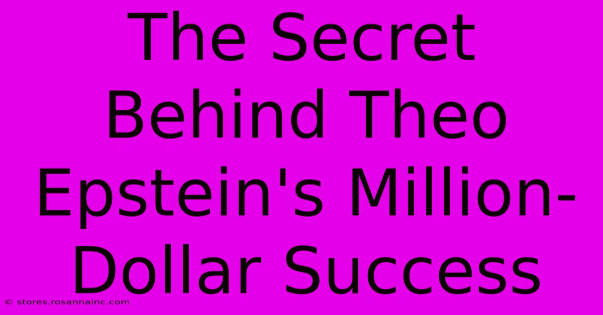 The Secret Behind Theo Epstein's Million-Dollar Success