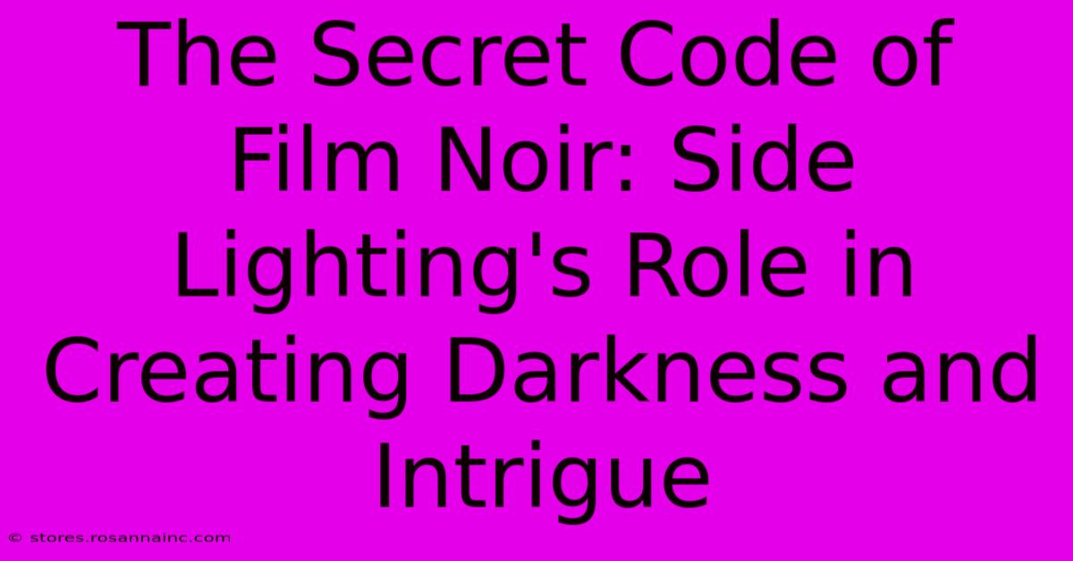 The Secret Code Of Film Noir: Side Lighting's Role In Creating Darkness And Intrigue