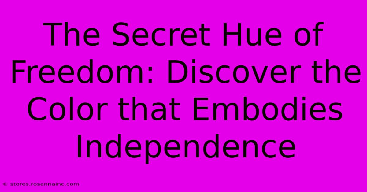 The Secret Hue Of Freedom: Discover The Color That Embodies Independence