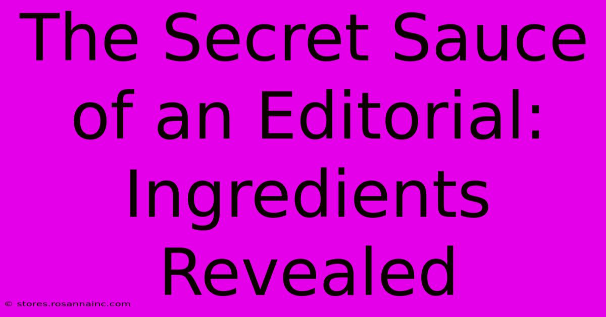 The Secret Sauce Of An Editorial: Ingredients Revealed