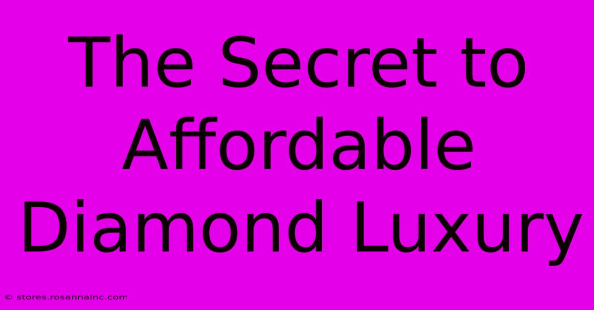 The Secret To Affordable Diamond Luxury