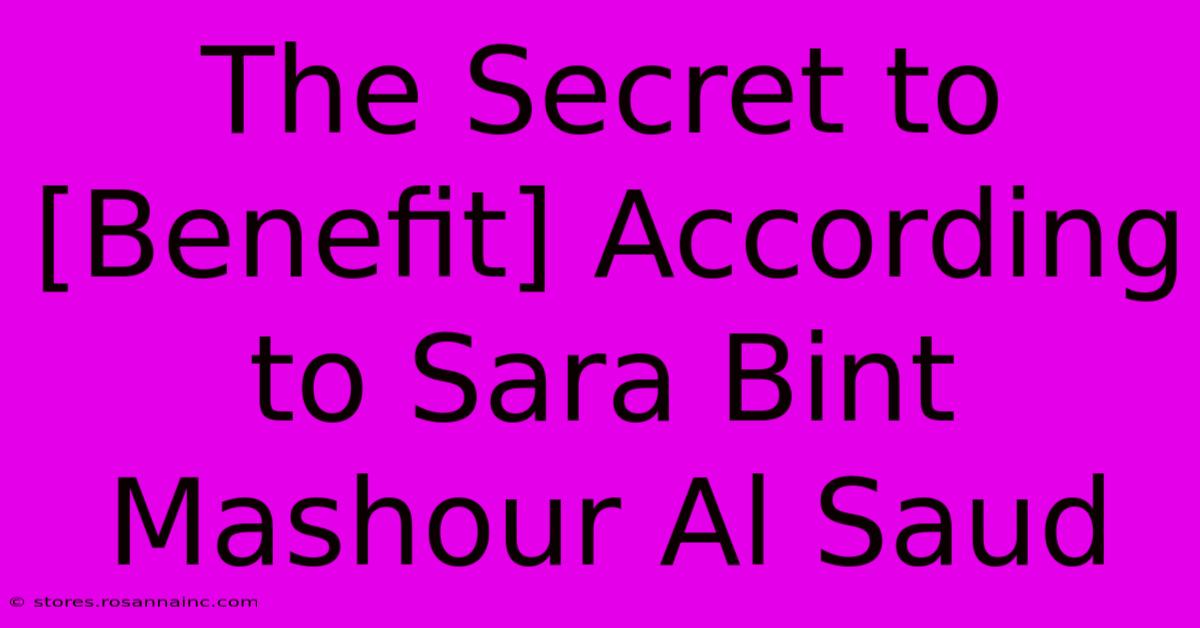 The Secret To [Benefit] According To Sara Bint Mashour Al Saud