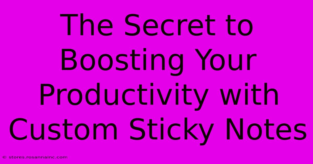 The Secret To Boosting Your Productivity With Custom Sticky Notes