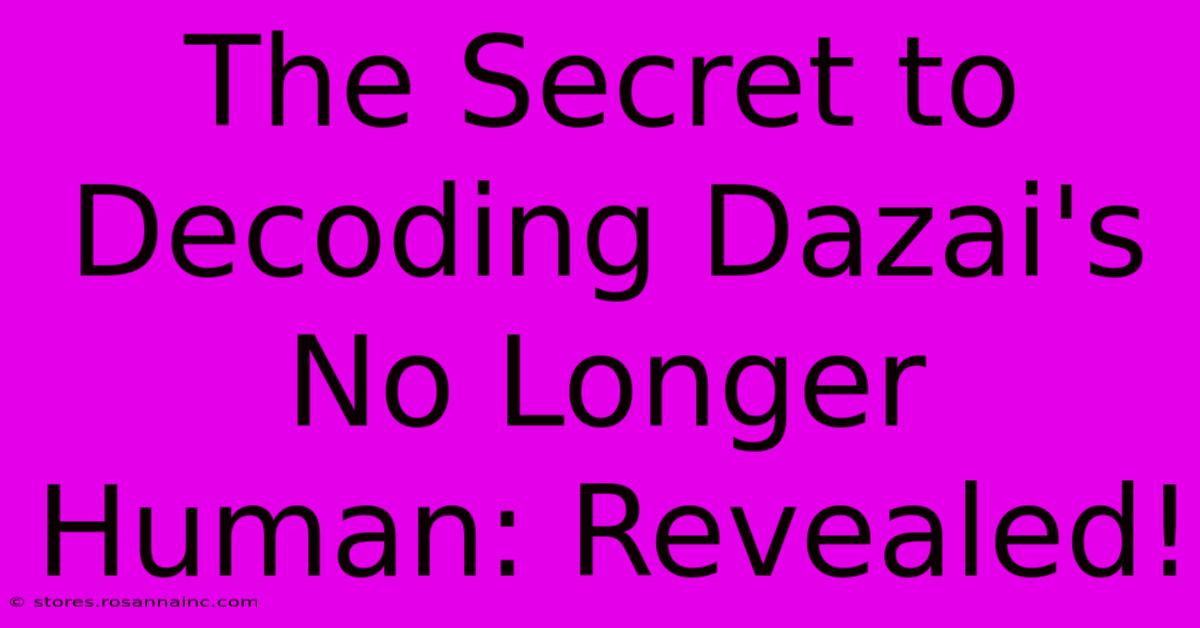 The Secret To Decoding Dazai's No Longer Human: Revealed!