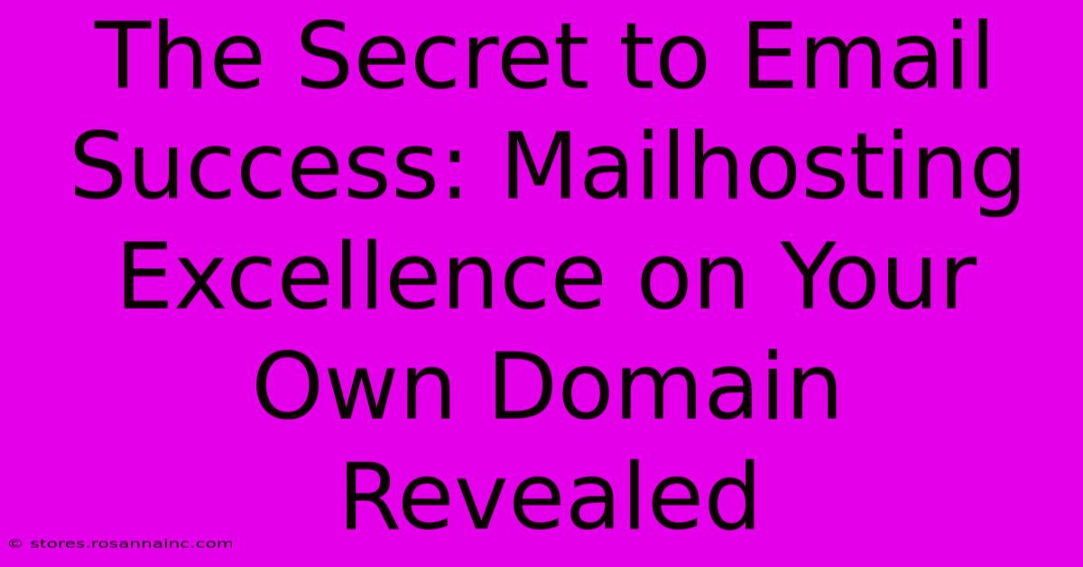 The Secret To Email Success: Mailhosting Excellence On Your Own Domain Revealed