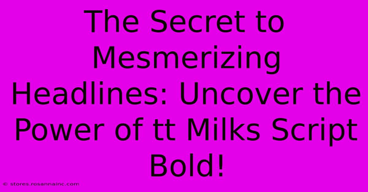 The Secret To Mesmerizing Headlines: Uncover The Power Of Tt Milks Script Bold!