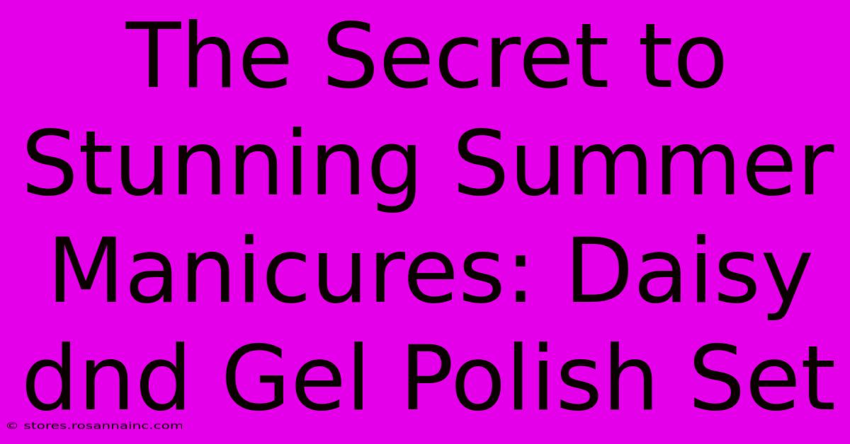 The Secret To Stunning Summer Manicures: Daisy Dnd Gel Polish Set