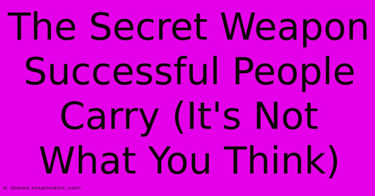 The Secret Weapon Successful People Carry (It's Not What You Think)