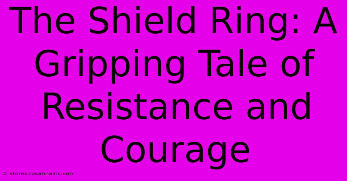 The Shield Ring: A Gripping Tale Of Resistance And Courage