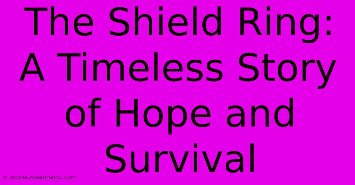 The Shield Ring: A Timeless Story Of Hope And Survival