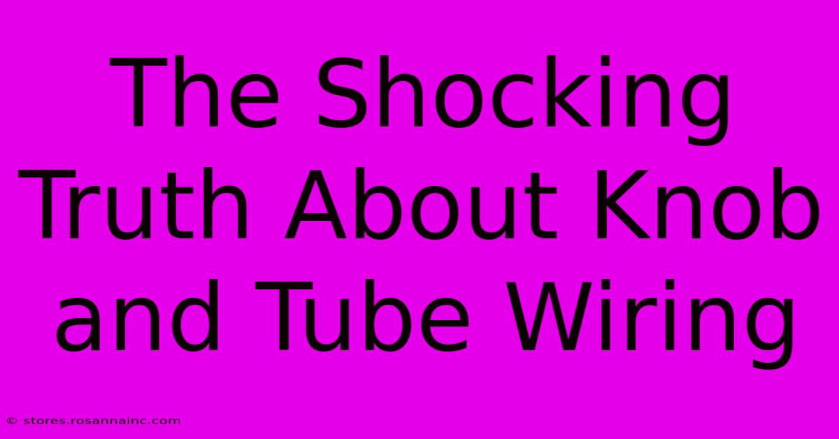 The Shocking Truth About Knob And Tube Wiring