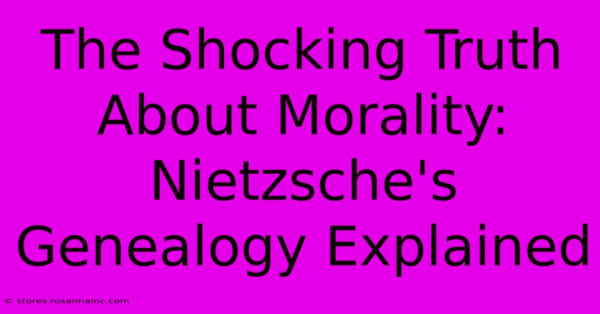 The Shocking Truth About Morality: Nietzsche's Genealogy Explained