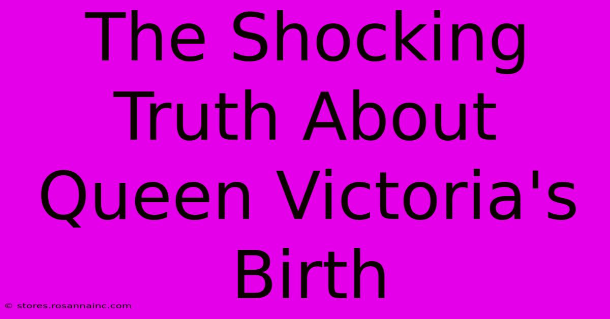 The Shocking Truth About Queen Victoria's Birth