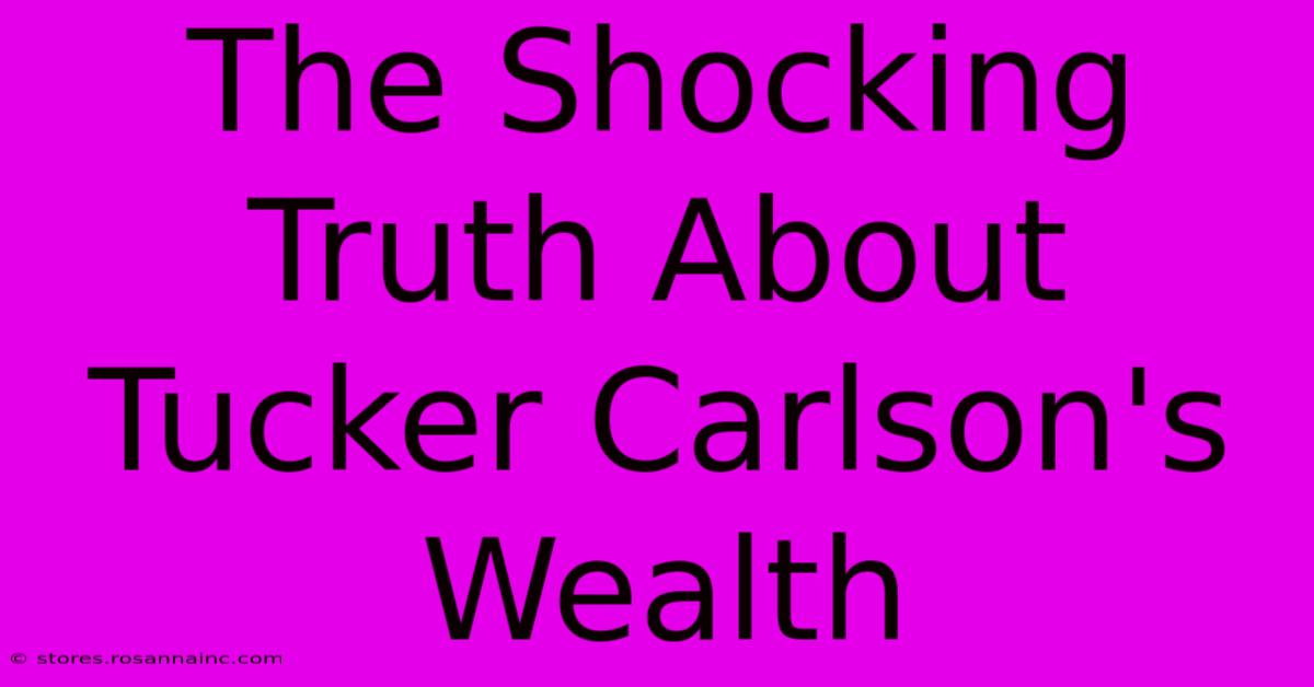 The Shocking Truth About Tucker Carlson's Wealth