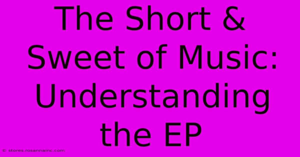 The Short & Sweet Of Music: Understanding The EP