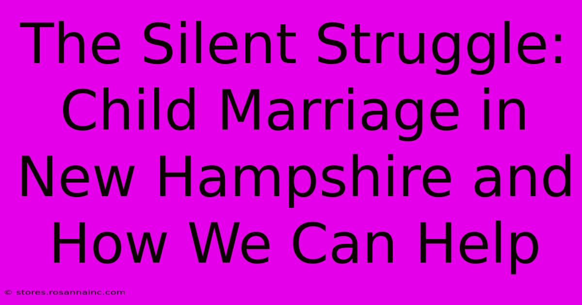 The Silent Struggle: Child Marriage In New Hampshire And How We Can Help