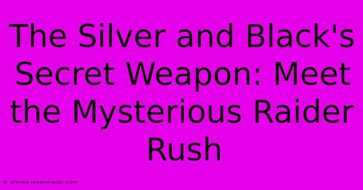 The Silver And Black's Secret Weapon: Meet The Mysterious Raider Rush